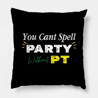 Physical Therapist, You Can't Spell Party Without PT. Pillow