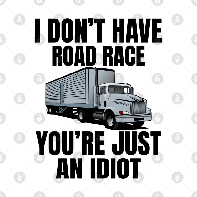 I don't have road race you're just an idiot by Lekrock Shop