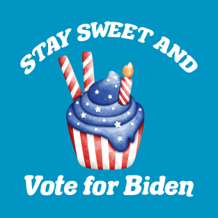 Stay Sweet Vote for Biden T-Shirt