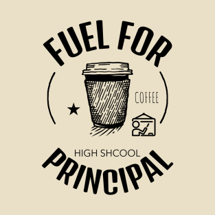 Coffee Is The Fuel For High School Principal T-Shirt