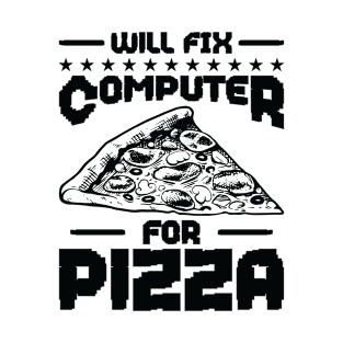 Will Fix Computer for Pizza Tech Support Programmer T-Shirt