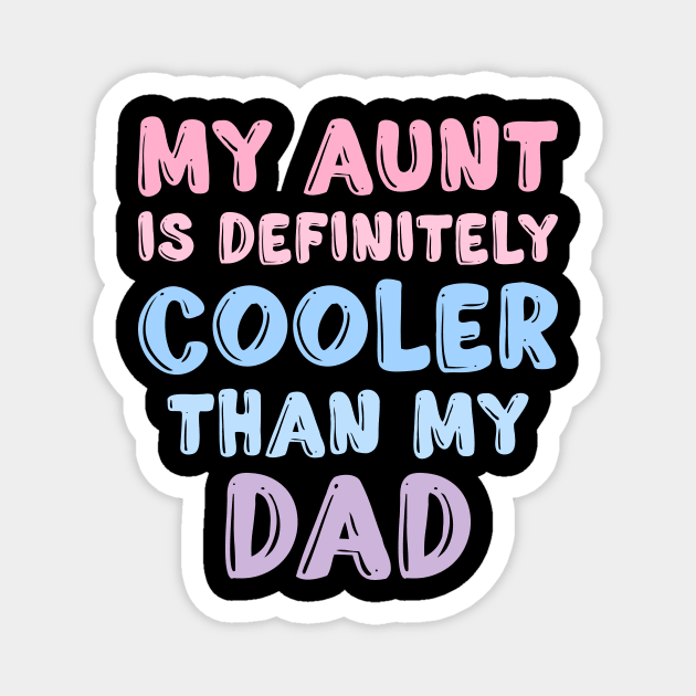 My Aunt Is Definitely Cooler Than My Dad Magnet by Flow-designs