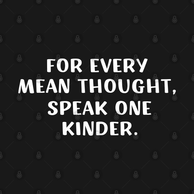 For Every Mean Thought Speak One Kinder birthday by barranshirts