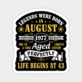 Legends Were Born In August 1977 Genuine Quality Aged Perfectly Life Begins At 43 Years Old Birthday Magnet