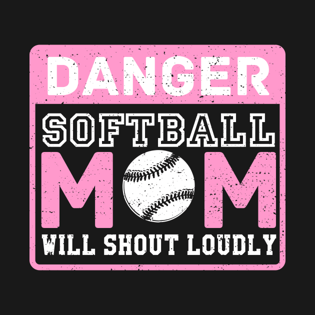 Cute & Funny Danger Softball Mom Will Shout Loudly by theperfectpresents