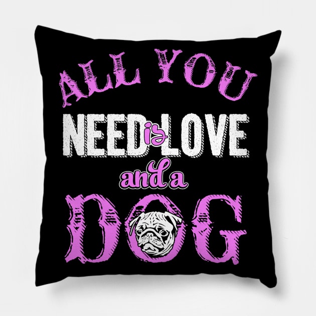 All You Need Is Love & A Dog - Dog Lovers Dogs Pillow by fromherotozero