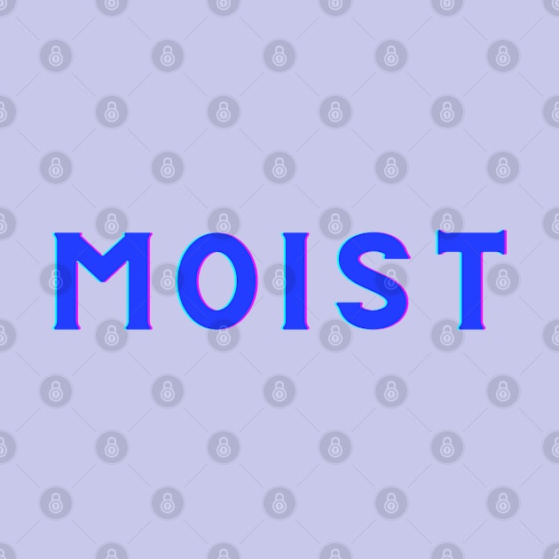 Moist -The word you love to hate by Twisted Teeze 