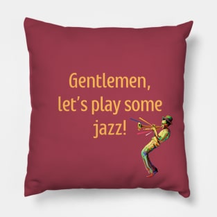 Gentlemen, let's play some jazz Pillow