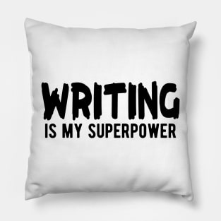 Writer - Writing is my superpower Pillow