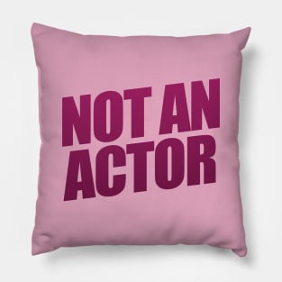 Not An Actor Pillow