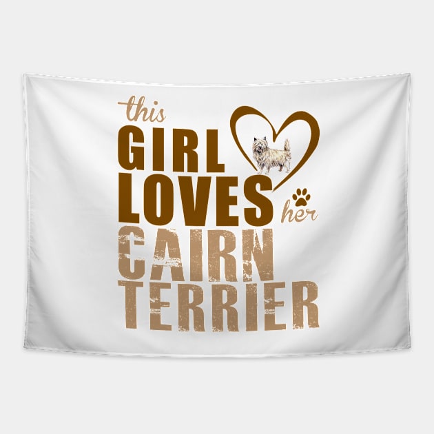 This Girl Loves Her Cairn Terrier! Especially for Cairn Terrier Dog Lovers! Tapestry by rs-designs