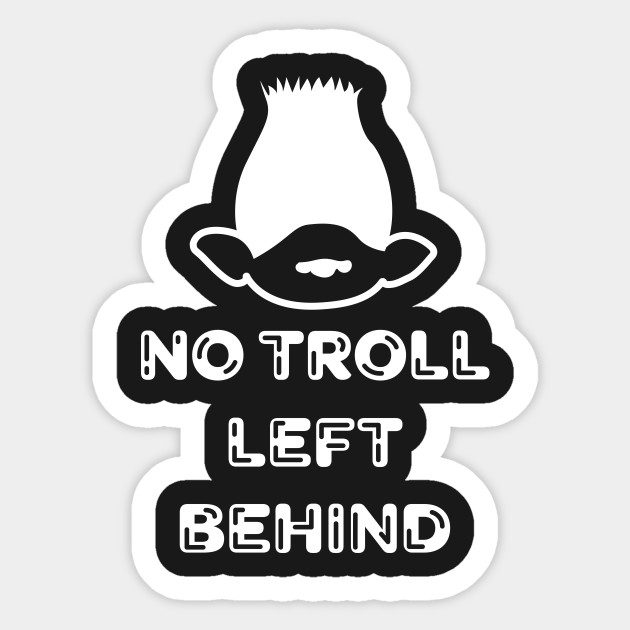 No Troll Left Behind Trolls Movie Sticker Teepublic