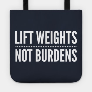 Lift Weights Not Burdens Tote