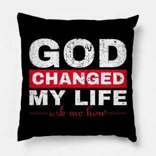 God Changed My Life Asked Me How Pillow