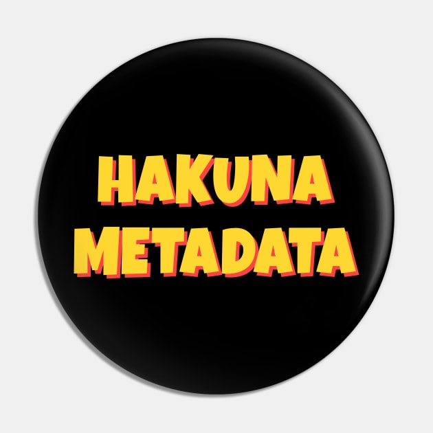 Hakuna Metadata Pin by sqwear
