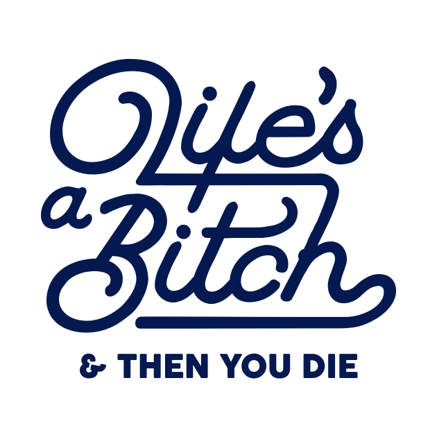 Life's a Bitch - Funny - T-Shirt | TeePublic