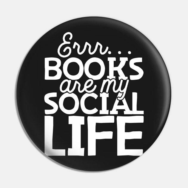 Books Are My Social Life Pin by thingsandthings