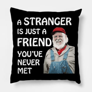 Uncle Jesse - A stranger is just a friend you've never met.  (White Text) Pillow