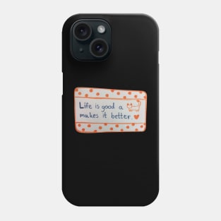 Life is Good A cat Makes it Better, inspiration, motivation Phone Case