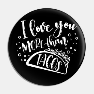 I Love You More Than Tacos Pin