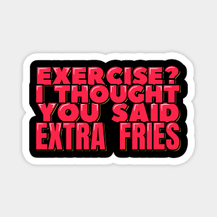 Exercise I Thought You Said Extra Fries Magnet