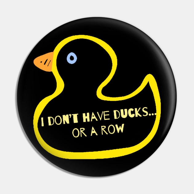 I Don’t Have Ducks Or A Row Pin by ROLLIE MC SCROLLIE