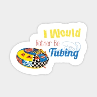 I Would Rather Be Tubing Magnet