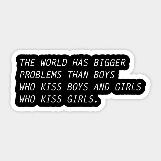 The World Has Bigger Problems - Lgbt Quotes - Sticker | Teepublic