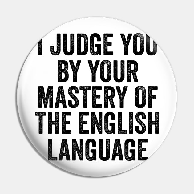 I Judge You By Your Mastery Of English Pin by theoddstreet