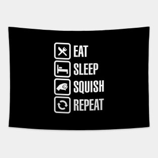 Eat sleep Eat sleep squish squeeze squishy repeat Tapestry