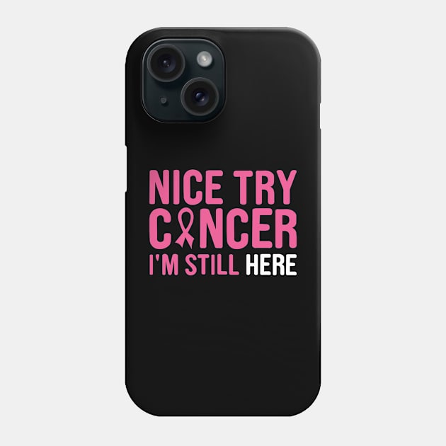 nice try cancer I'm still here Phone Case by first12