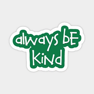 Always be Kind Magnet