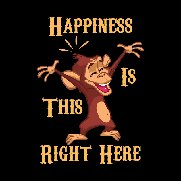 Happiness Is This Right Here Funny Monkey by Orange Pyramid