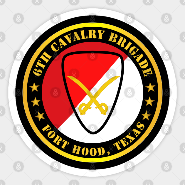 6th Cavalry Brigade Fort Hood, Texas - 6th Cavalry Brigade Fort Hood Texas - Sticker