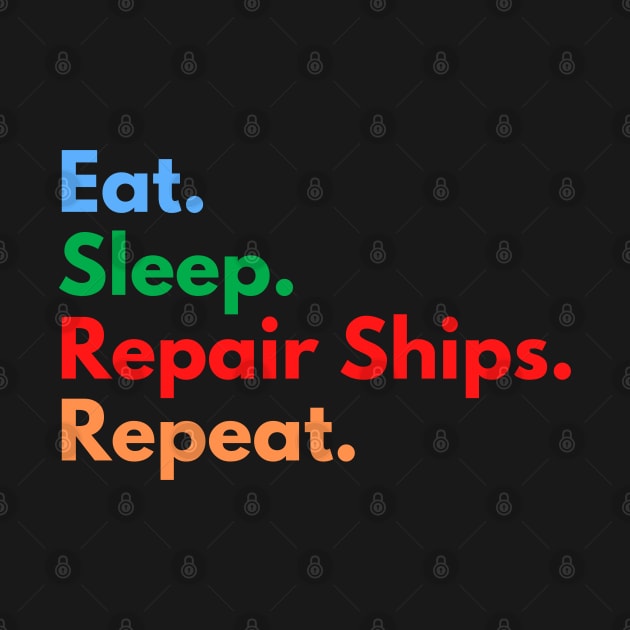 Eat. Sleep. Repair Ships. Repeat. by Eat Sleep Repeat