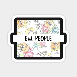 Ew, People Flowers Funny Gift for Her Snarky Sarcastic Work School Saying Magnet