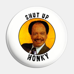 Shut up honky!! Jefferson Cleaners humor Pin