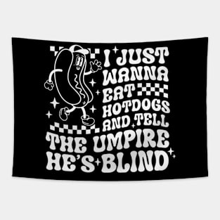 I Just Need To Eat Hotdogs And Tell An Umpire He'S Blind Tapestry