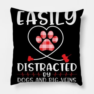 Easily Distracted By Dogs And Big Veins Happy Doctor Nurse Caregiven Paramedic Dog Mommy Daddy Pillow