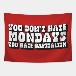 You Don't Hate Mondays, You Hate Capitalism Tapestry