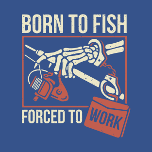 born to fish forced to work 2 T-Shirt