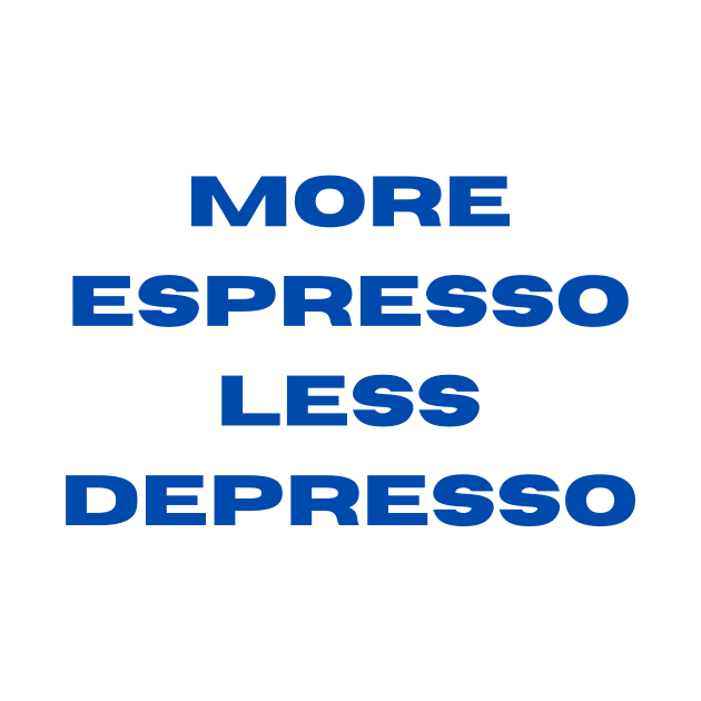 More Espresso Less Depresso by MZE