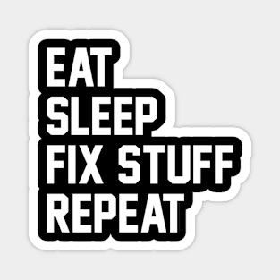 eat sleep fix stuff repeat Magnet