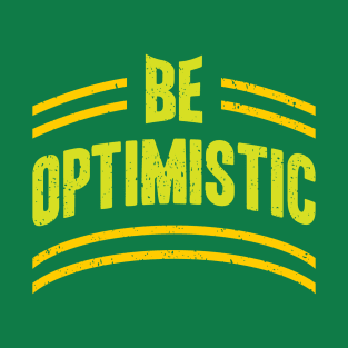 Be Optimistic | Positive Typography Vibe T-Shirt