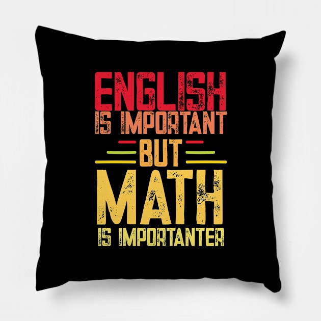 English is important but math is importanter funny math teacher and student gift Pillow by patroart