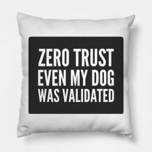 Cybersecurity Zero Trust Even My Dog Was Validated Black Background Pillow