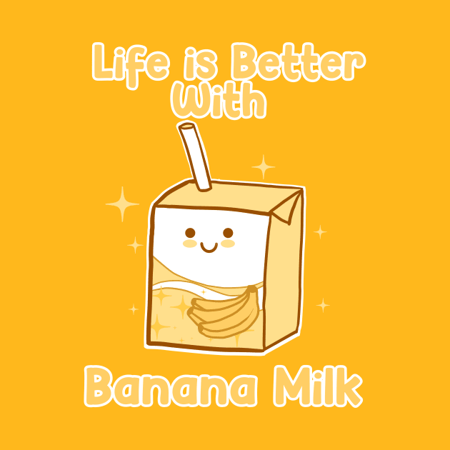 Life is Better With Banana Milk by edermunizz