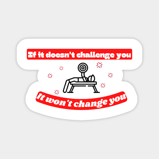 If it doesn't challenge you it won't change you Quote Magnet by Motivational.quote.store