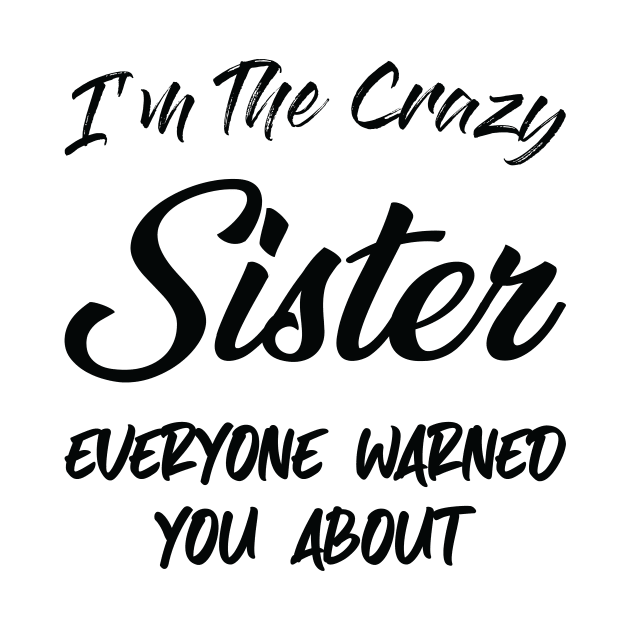 I'm the Crazy Sister , Sister birthday gift ideas, gift for Big sister, funny sister gift , sister in law  Baby Announcement by CoApparel