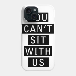 Mean Girls | You Can't Sit With Us Phone Case